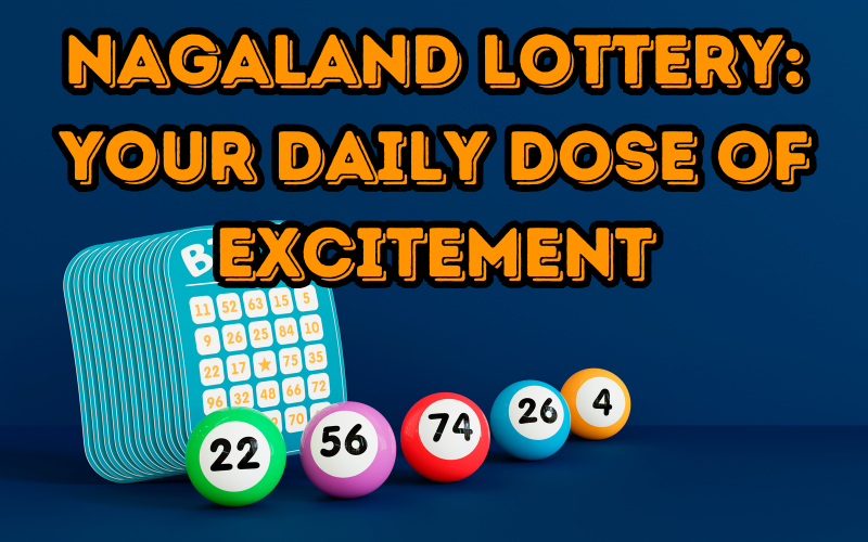 Nagaland Lottery: Your Daily Dose of Excitement