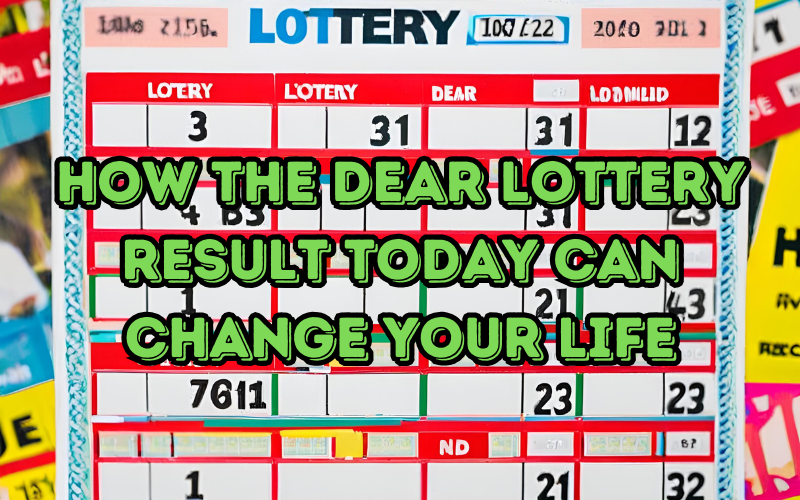 How the Dear Lottery Result Today Can Change Your Life